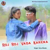 About Roj Roj Vada Karena Song